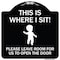 Signmission This Is Where I Sit! Please Leave Room for Us to Open Door Aluminum Sign, 18" x 18", BW-1818-22810 A-DES-BW-1818-22810 - alternate 1